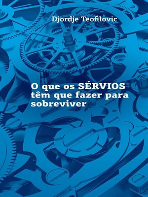 cover image of O que os SÉRVIOS têm que fazer para sobreviver